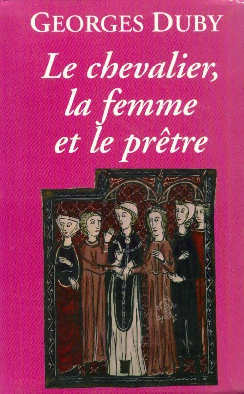 Le chevalier, la femme et le prêtre - Georges Duby - Livre