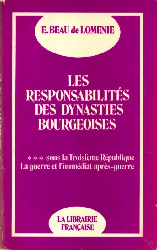 Livrenpoche : Les responsabilités des dynasties bourgeoises Tome III : Sous la troisième république la guerre et l'immédiat après-guerre. 1914 - 1924 - Emmanuel Beau De Loménie - Livre