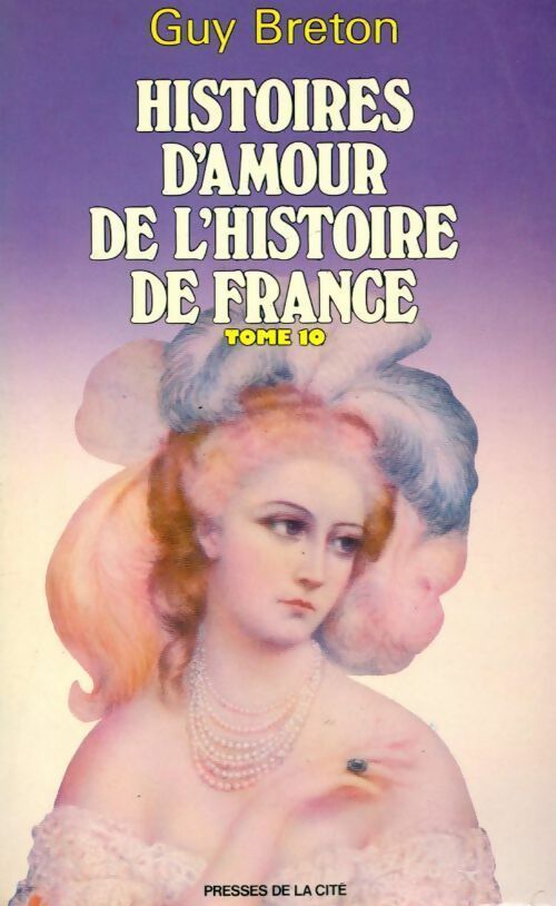 Histoires d'amour de l'histoire de France Tome X - Guy Breton -  Presses de la Cité GF - Livre