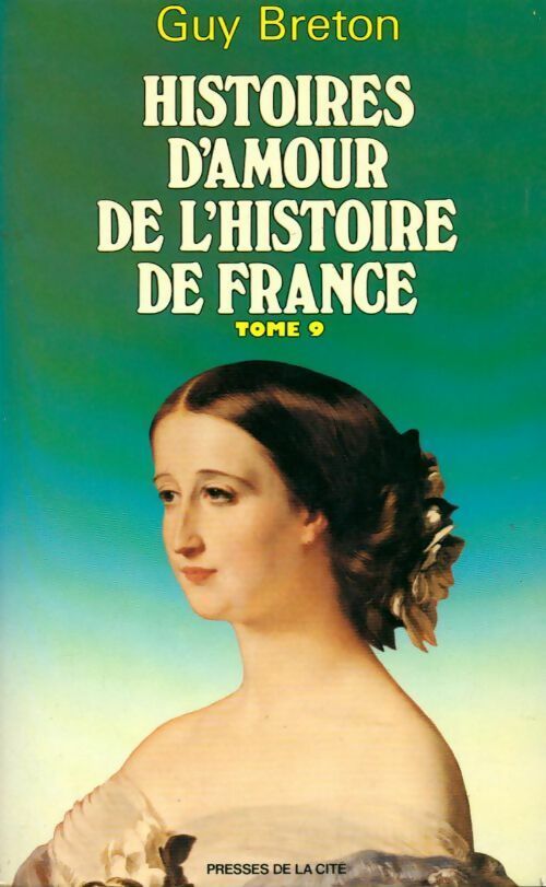 Histoires d'amour de l'Histoire de France Tome IX - Guy Breton -  Presses de la Cité GF - Livre