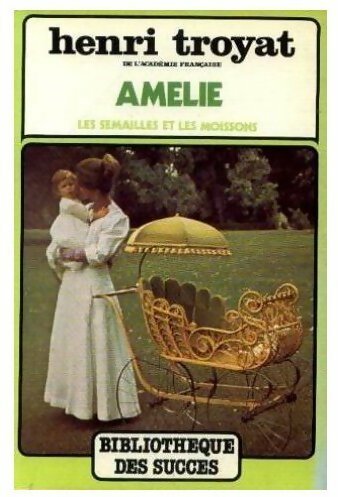 Livrenpoche : Les semailles et les moissons Tome II : Amélie - Henri Troyat - Livre