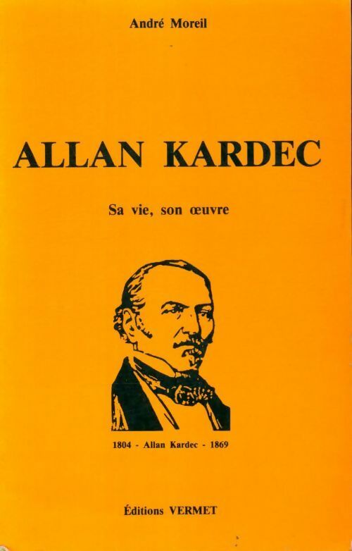 Livrenpoche : Allan Kardec, sa vie, son oeuvre - André Moreil - Livre