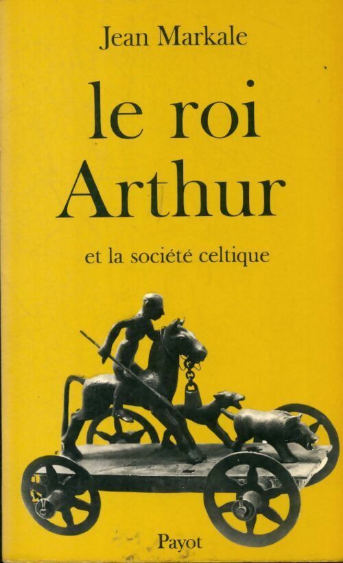 Le roi Arthur et la société celtique - Jean Markale - Livre