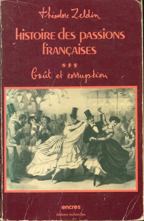 Livrenpoche : Histoire des passions françaises (1848-1945) Tome III : Goût et corruption - Théodore Zeldin - Livre