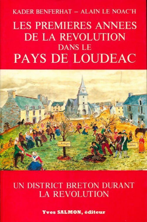 Livrenpoche : Les premières années de la révolution dans le pays de Loudéac - Kader Benferhat, Benferhat Kader Et Le Noac'H Alain - Livre