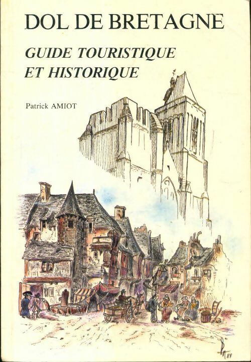 Livrenpoche : Dol-de-Bretagne : Guide touristique et historique - Patrick Amiot - Livre
