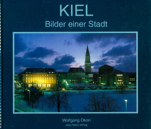 Kiel, Bilder einer Stadt - Wolfgang Okon -  Uwe Peters - Livre