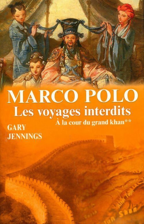 Livrenpoche : Marco Polo. Les voyages interdits Tome II : À la cour du grand Khan - Gary Jennings - Livre