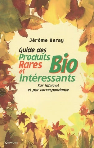 Livrenpoche : Guide des produits bio rares et intéressants - Jérôme Baray - Livre