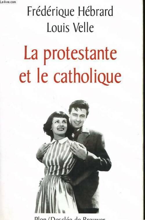La protestante et le catholique - Louis Velle - Livre