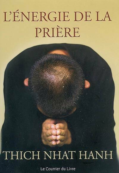 Livrenpoche : L'énergie de la prière. Comment approfondir votre pratique spirituelle - Thich Nhat Hanh - Livre