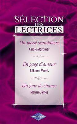 Livrenpoche : Un passé scandaleux / En gage d'amour / Un jour de chance - Carole Mortimer, Julianna Morris, Melissa James - Livre