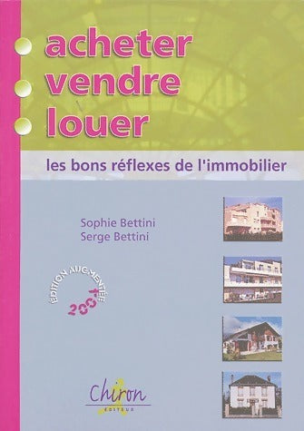 Acheter, vendre, louer. Les bons réflexes de l'immobilier - Serge Bettini -  Chiron GF - Livre