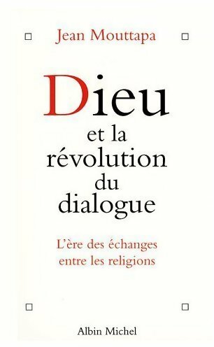 Livrenpoche : Dieu et la révolution du dialogue. L'ère des échanges entre les religions - Jean Mouttapa - Livre