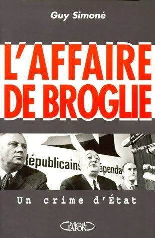 L'affaire de Broglie. Un crime d'état - Guy Simoné -  Michel Lafon GF - Livre