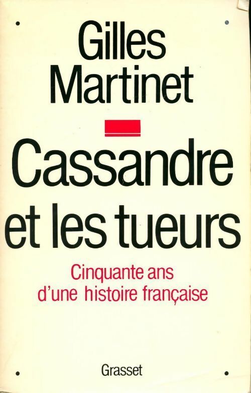 Cassandre et les tueurs. 50 ans d'une histoire française - Gilles Martinet -  Grasset GF - Livre