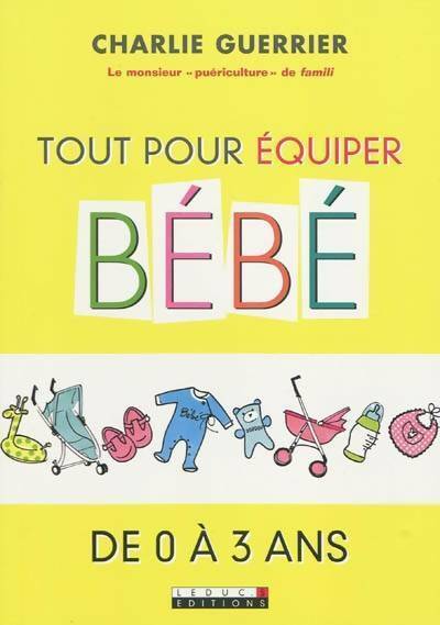 Livrenpoche : Tout pour équiper bébé de 0 à 3 ans - Charlie Guerrier - Livre