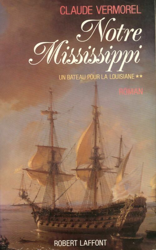 Un bateau pour la Louisiane Tome II : Notre Mississippi - Claude Vermorel - Livre