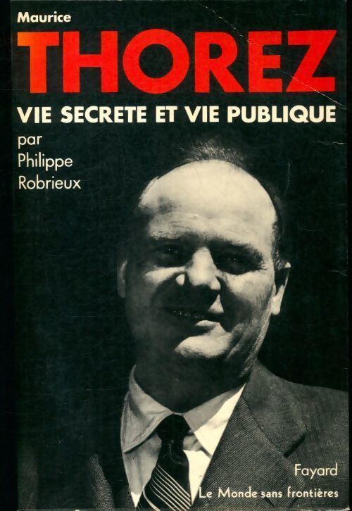 Livrenpoche : Maurice Thorez : Vie secrète et vie publique - Philippe Robrieux - Livre