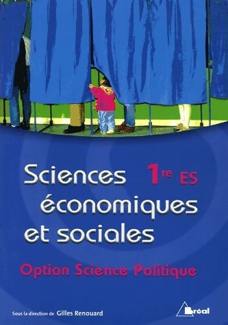 Sciences économiques et sociales. Option science politique 1ère ES - Gilles Renouard -  Bréal GF - Livre