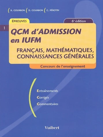 Livrenpoche : QCM d'admission en IUFM : Français, mathématiques, connaissances générales - Denise Courbon, Catherine Pérotin - Livre