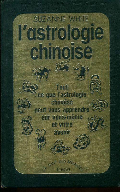Livrenpoche : L'astrologie chinoise - Suzanne White - Livre