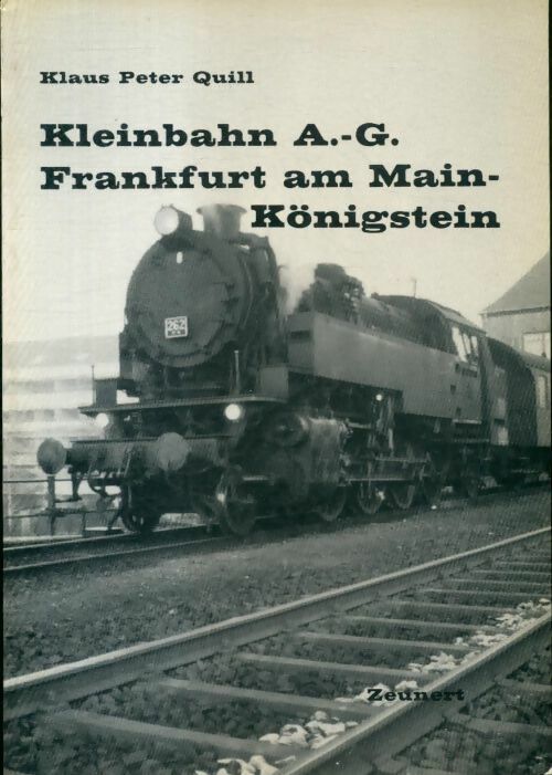 Livrenpoche : Kleinbahn A.-G. Frankfurt am Main-Königstein - Klaus Peter Quill - Livre