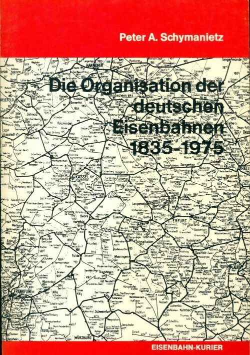 Livrenpoche : Die organisation der deutschen eisenbahnen 1835 - 1975 - Peter A Schymanietz - Livre