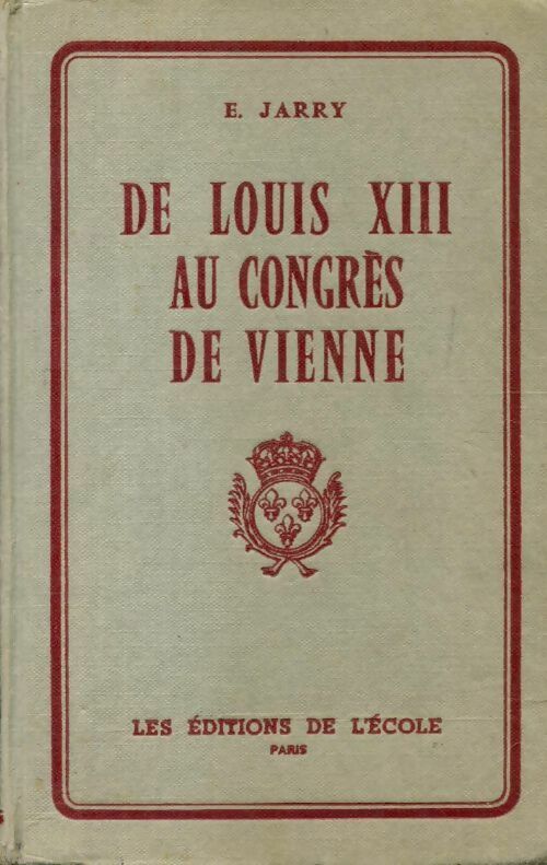 De Louis XIII au congrès de Vienne 1610 - 1815 - E. Jarry -  Ecole - Livre