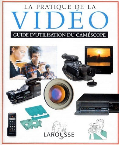 La pratique de la vidéo. Guide d'utilisation du camescope - David Cheshire -  Larousse GF - Livre
