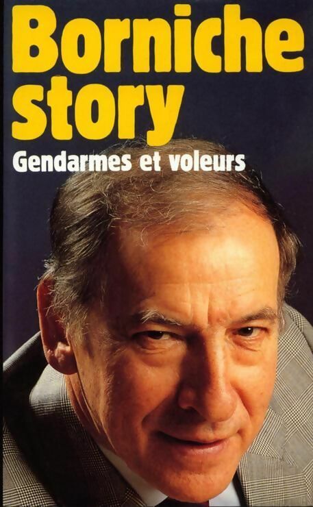 Livrenpoche : Borniche Story : Gendarmes et voleurs - Roger Borniche - Livre