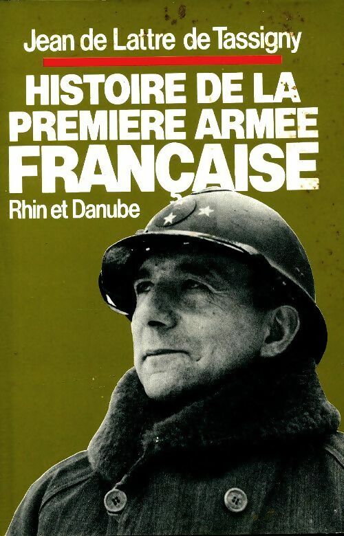 Livrenpoche : Histoire de la première armée française : Rhin et Danube - Maréchal Jean De Lattre de Tassigny - Livre