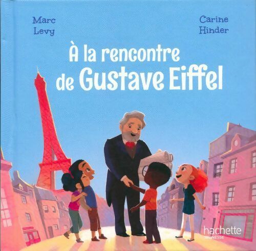 A la rencontre de Gustave Eiffel - Marc Lévy -  Le club des aventuriers de l'histoire - Livre