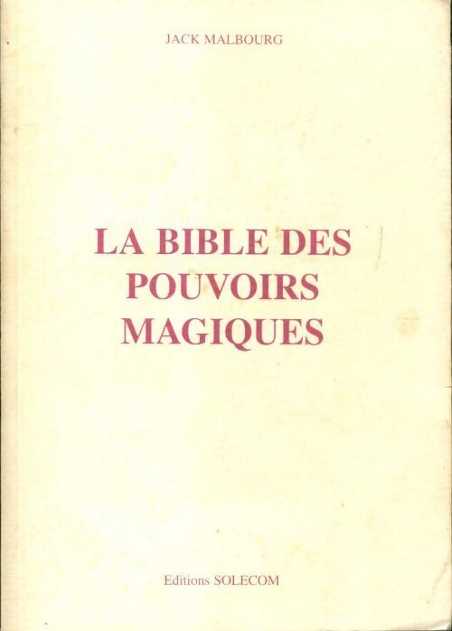 La bible des pouvoirs magiques - Jack Malbourg - Livre