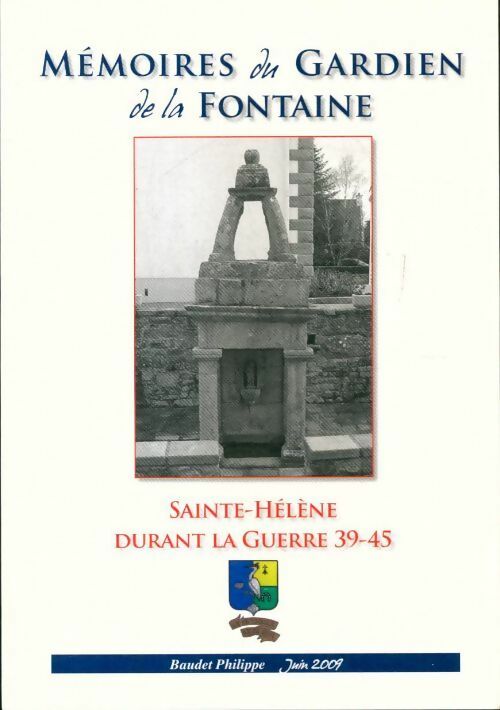 Livrenpoche : Mémoires du gardien de la fontaine, Sainte-Hélène durant la guerre 39-45 - Phlippe Baudet - Livre