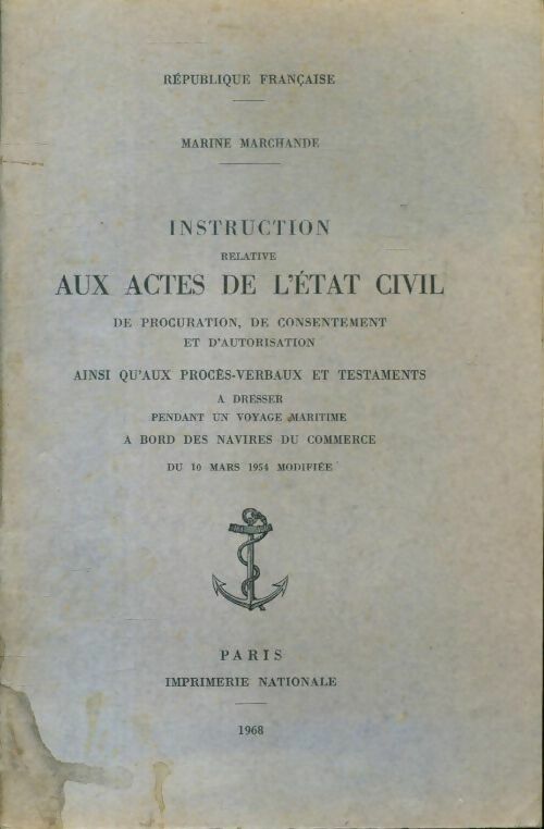 Livrenpoche : Marine marchande. Instruction relative aux actes de l'état civil de procuration de consentement et d'autorisation ainsi qu'aux procès-verbaux et testaments à dresser pendant un voyage maritime à bord des navires du commerce : Du 10 mars 1954 modifiée - Collectif - Livre