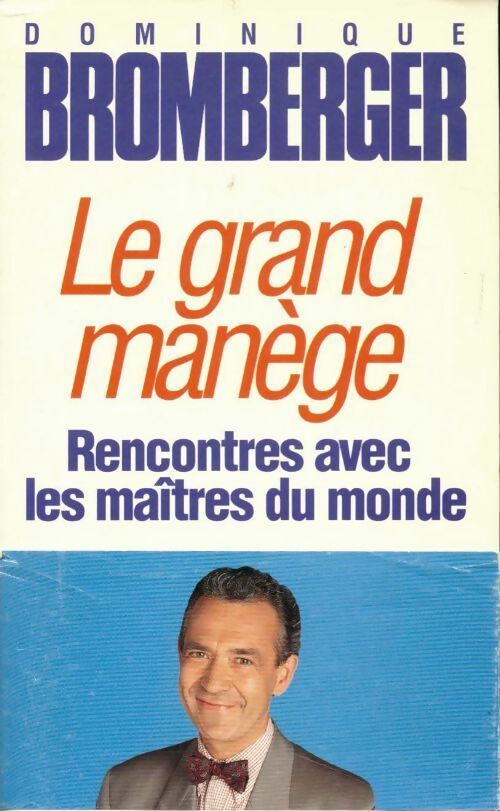 Livrenpoche : Le grand manège. Rencontres avec les maîtres du monde - Dominique Bromberger - Livre