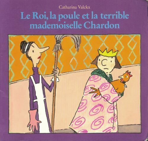 Livrenpoche : Le roi, la poule et la terrible Mademoiselle Chardon - Catharina Valckx - Livre