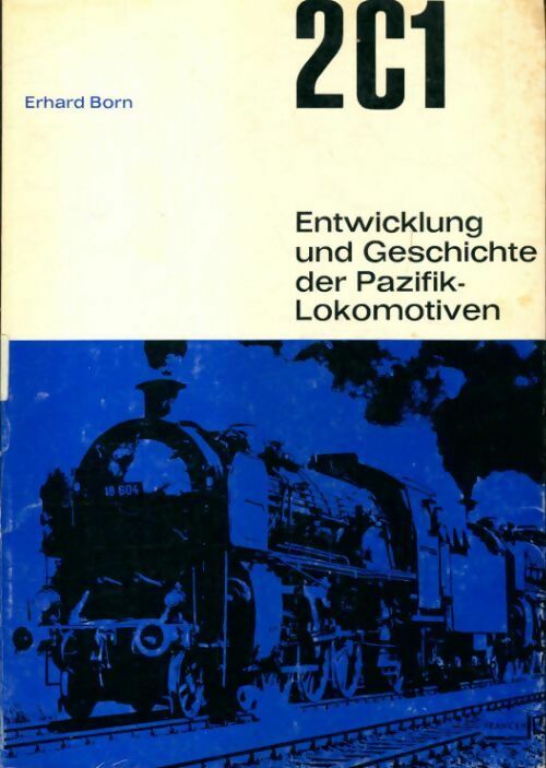 Livrenpoche : 2C1 Entwicklung und Geschichte der Pazifik-Lokomotiven - Erhard Born - Livre