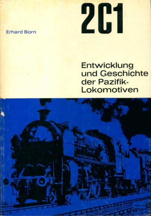 Livrenpoche : 2C1 Entwicklung und Geschichte der Pazifik-Lokomotiven - Erhard Born - Livre
