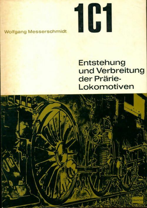 Livrenpoche : 1C1 Entstehung und Verbreitung der prärie-Lokomotiven - Wolfgang Messerschmidt - Livre