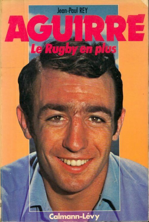 Livrenpoche : Aguirre : Le rugby en plus - Jean-Paul Rey - Livre