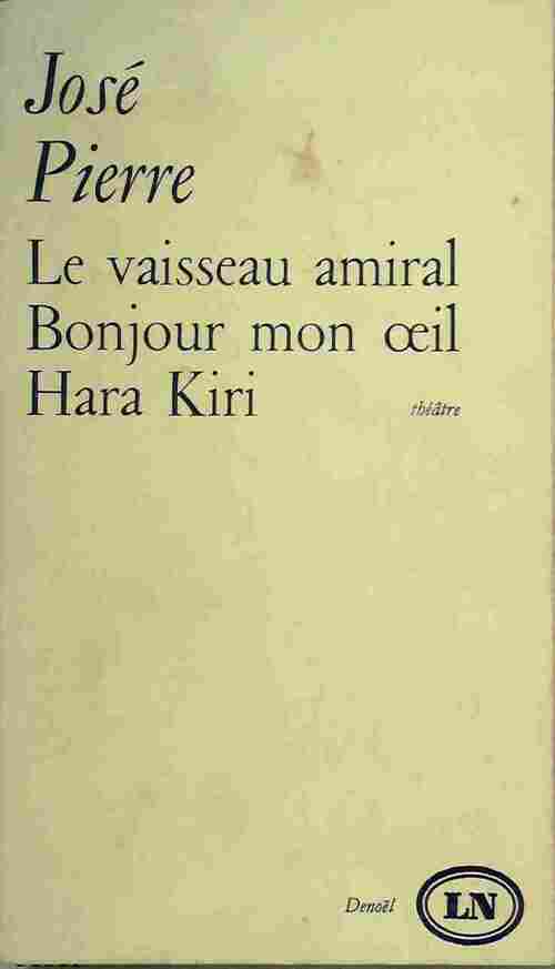 Livrenpoche : Le vaisseau amiral ou les portugais / Bonjour mon oeil / Hara Kiri - José Pierre - Livre