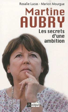 Martine Aubry. les secrets d'une ambition - Rosalie Lucas -  L'archipel GF - Livre