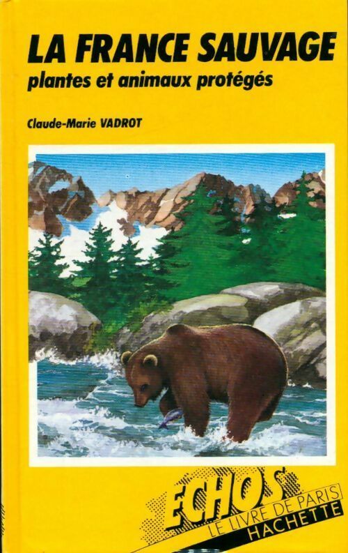 Livrenpoche : La france sauvage : plantes et animaux protégés - Claude-Marie Vadrot - Livre