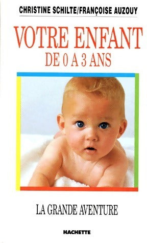 Livrenpoche : Votre enfant de 0 à 3 ans. La grande aventure - Christine Schilte, Françoise Auzouy - Livre