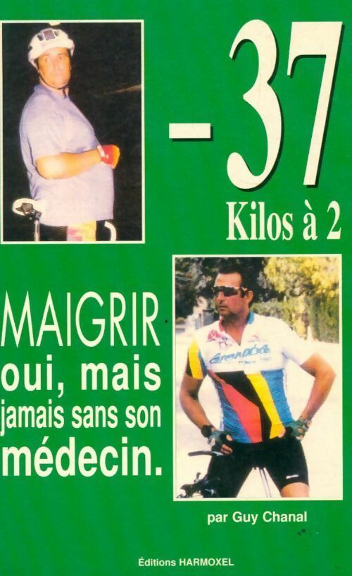Livrenpoche : Moins 37 kilos à 2. Maigrir oui mais jamais sans son médecin - Guy Chanal - Livre