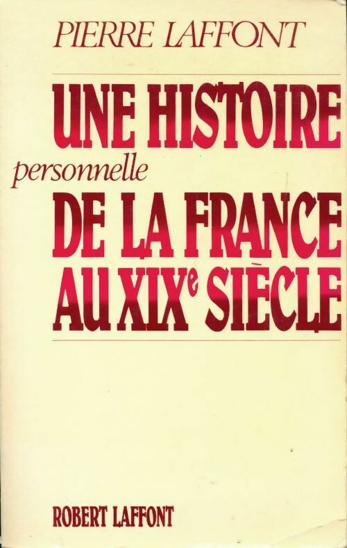 Livrenpoche : Une histoire personnelle de la France au XIXe siècle - Pierre Laffont - Livre