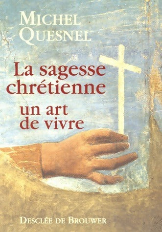 Livrenpoche : La sagesse chrétienne, un art de vivre - Michel Quesnel - Livre