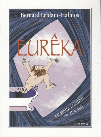 Livrenpoche : Eureêka. Le génie créateur en 21 leçons - Bernard Leblanc-Halmos - Livre